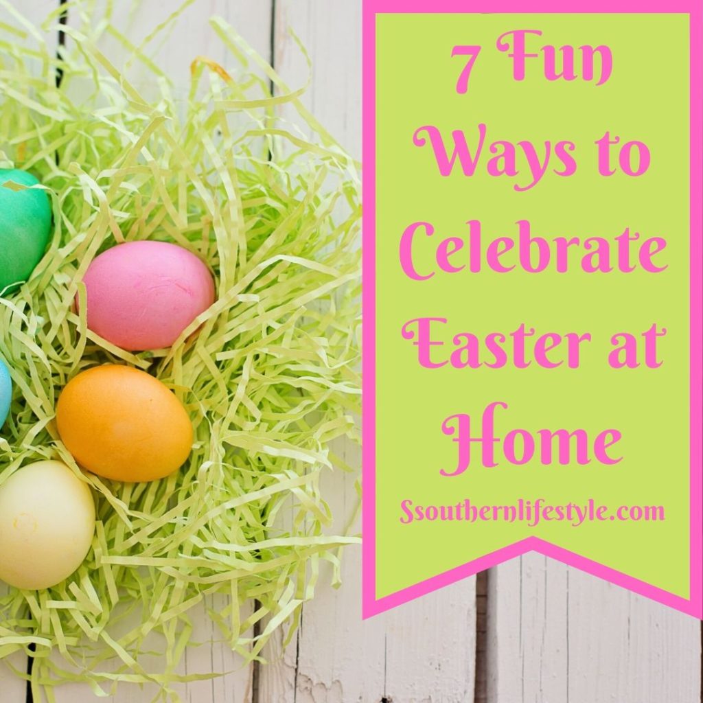 7 Fun Ways to Celebrate Easter at Home SsouthernLifestyle