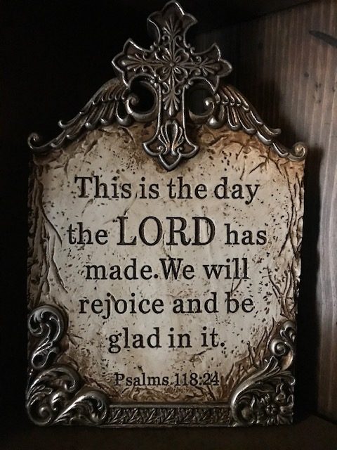 This is the day the Lord has made. We will rejoice and be glad in it. Psalms 118:24 plaque